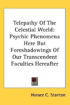 portada telepathy of the celestial world: psychic phenomena here but foreshadowings of our transcendent faculties hereafter (en Inglés)