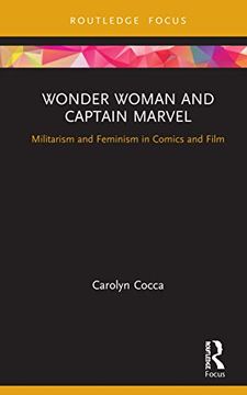 portada Wonder Woman and Captain Marvel: Militarism and Feminism in Comics and Film (Routledge Focus on Gender, Sexuality, and Comics) (in English)