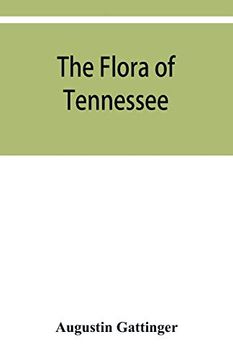 portada The Flora of Tennessee and a Philosophy of Botany, Respectfully Dedicated to the Citizens of Tennessee (en Inglés)