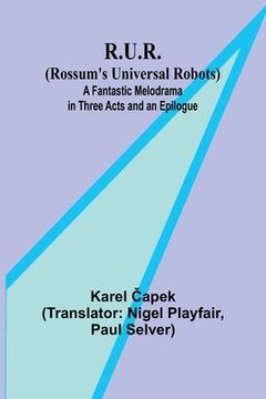 portada R.U.R. (Rossum's Universal Robots); A Fantastic Melodrama in Three Acts and an Epilogue (in English)