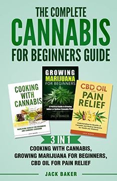 portada The Complete Cannabis for Beginners Guide: 3 in 1 - Cooking With Cannabis, Growing Marijuana for Beginners, cbd oil for Pain Relief (en Inglés)