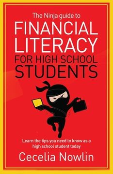 portada The Ninja Guide to Financial Literacy for High School Students: Learn the tips you need to know as a high school student today