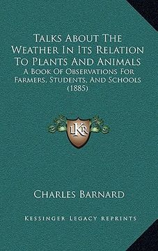 portada talks about the weather in its relation to plants and animals: a book of observations for farmers, students, and schools (1885) (in English)