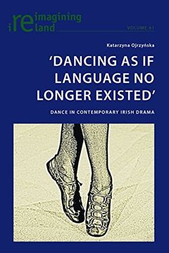 portada ‘Dancing As If Language No Longer Existed’: Dance in Contemporary Irish Drama (Reimagining Ireland)