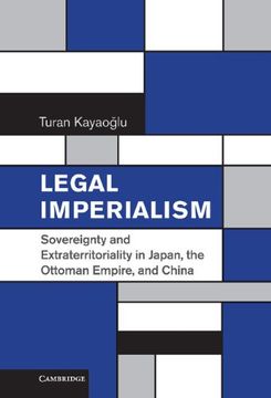 portada Legal Imperialism: Sovereignty and Extraterritoriality in Japan, the Ottoman Empire, and China (en Inglés)