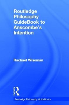 portada Routledge Philosophy Guidebook to Anscombe's Intention (Routledge Philosophy Guidebooks) (en Inglés)
