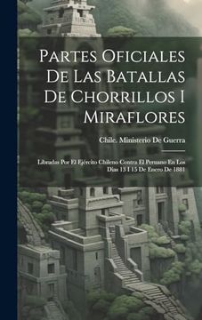 portada Partes Oficiales de las Batallas de Chorrillos i Miraflores: Libradas por el Ejército Chileno Contra el Peruano en los Dias 13 i 15 de Enero de 1881