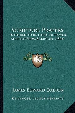portada scripture prayers: intended to be helps to prayer, adapted from scripture (1866) (en Inglés)