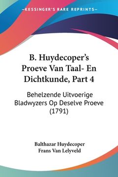 portada B. Huydecoper's Proeve Van Taal- En Dichtkunde, Part 4: Behelzende Uitvoerige Bladwyzers Op Deselve Proeve (1791)
