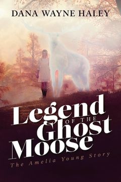 portada Legend of the Ghost Moose: The Amelia Young Story (en Inglés)