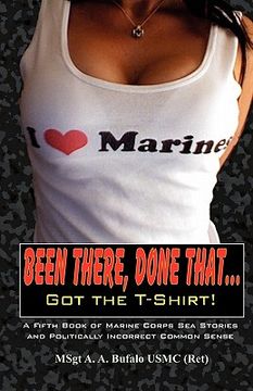 portada been there, done that, got the t-shirt: a fifth book of marine corps sea stories and politically incorrect common sense (in English)