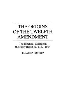 portada The Origins of the Twelfth Amendment: The Electoral College in the Early Republic, 1787-1804 (Contributions in Political Science) (en Inglés)