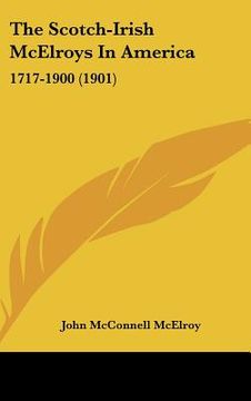 portada the scotch-irish mcelroys in america: 1717-1900 (1901) (en Inglés)