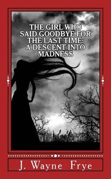 portada The Girl Who Said Goodbye for the Last Time: A Descent into Madness (in English)