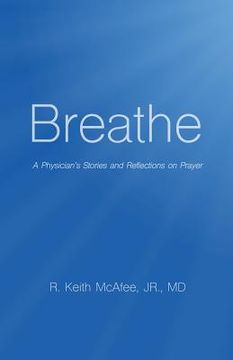 portada Breathe: A Physician's Stories and Reflections on Prayer (en Inglés)