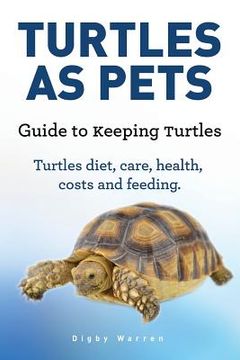 portada Turtles As Pets. Guide to keeping turtles. Turtles diet, care, health, costs and feeding (en Inglés)
