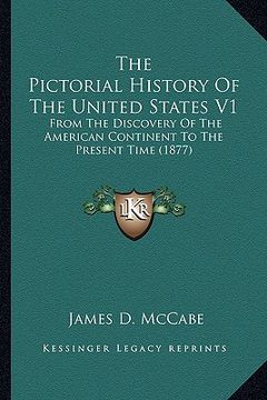 portada the pictorial history of the united states v1: from the discovery of the american continent to the present time (1877) (in English)