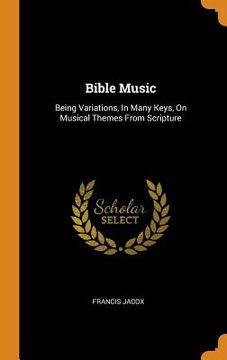 portada Bible Music: Being Variations, in Many Keys, on Musical Themes From Scripture 