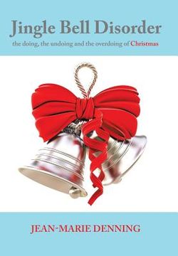 portada Jingle Bell Disorder: the doing, the undoing and the overdoing of Christmas (en Inglés)