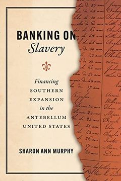 portada Banking on Slavery: Financing Southern Expansion in the Antebellum United States (American Beginnings, 1500-1900) 