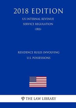 portada Residence Rules Involving U.S. Possessions (Us Internal Revenue Service Regulation) (Irs) (2018 Edition) (en Inglés)