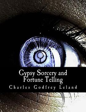 portada Gypsy Sorcery and Fortune Telling: : Illustrated by Incantations, Specimens of Medical Magic, Anecdotes, and Tales (in English)