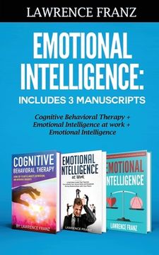 portada Emotional Intelligence: Includes 3 Manuscripts Cognitive Behavioral Therapy+ Emotional Intelligence at work+ Emotional Intelligence (en Inglés)