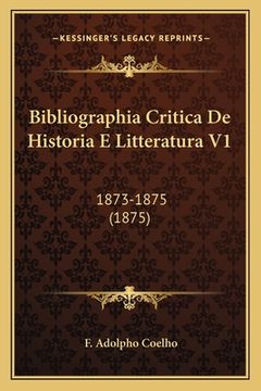portada Bibliographia Critica De Historia E Litteratura V1: 1873-1875 (1875) (in Portuguese)