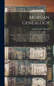 portada Morgan Genealogy: A History of James Morgan, of New London, Conn., and His Descendants; From 1607 to 1869 ... With an Appendix Containin
