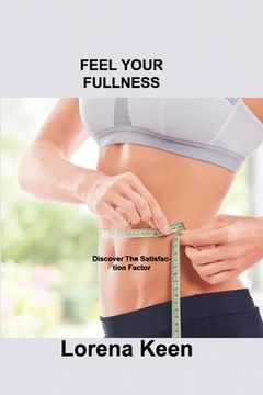 portada Feel Your Fullness: Discover The Satisfaction Factor (in English)