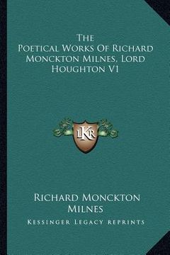 portada the poetical works of richard monckton milnes, lord houghton v1 (in English)