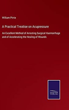 portada A Practical Treatise on Acupressure: An Excellent Method of Arresting Surgical Haemorrhage and of Accelerating the Healing of Wounds 