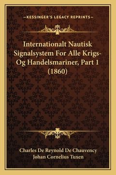 portada Internationalt Nautisk Signalsystem For Alle Krigs- Og Handelsmariner, Part 1 (1860) (en Danés)