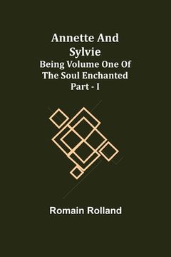 portada Annette and Sylvie: Being Volume One of The Soul Enchanted Part - I (en Inglés)