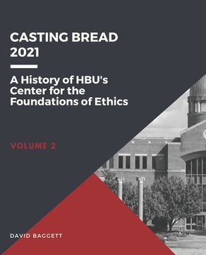 portada Casting Bread: A History of HBU's Center for the Foundations of Ethics (en Inglés)