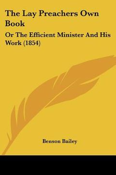 portada the lay preachers own book: or the efficient minister and his work (1854) (en Inglés)