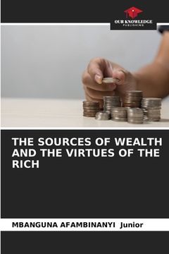 portada The Sources of Wealth and the Virtues of the Rich (in English)
