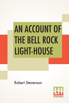 portada An Account of the Bell Rock Light-House: Including the Details of the Erection and Peculiar Structure of That Edifice. To Which is Prefixed a. Illustrated With Twenty-Three Engra (in English)