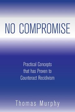portada No Compromise: Practical Concepts That Has Proven to Counteract Recidivism (en Inglés)