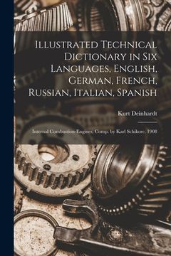 portada Illustrated Technical Dictionary in Six Languages, English, German, French, Russian, Italian, Spanish: Internal Combustion-Engines, Comp. by Karl Schi (en Inglés)