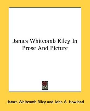 portada james whitcomb riley in prose and picture (en Inglés)