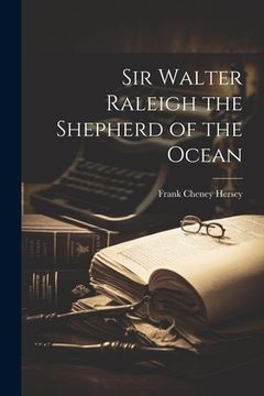portada Sir Walter Raleigh the Shepherd of the Ocean (en Inglés)