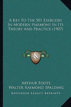 portada a key to the 501 exercises in modern harmony in its theory aa key to the 501 exercises in modern harmony in its theory and practice (1907) nd practi (in English)