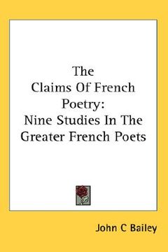 portada the claims of french poetry: nine studies in the greater french poets