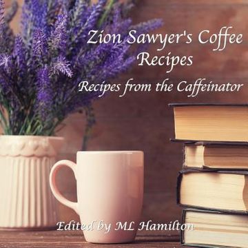 portada Zion Sawyer's Coffee Recipes (in English)