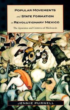 portada popular movements and state formation in revolutionary mexico: the agraristas and cristeros of michoacan (en Inglés)
