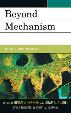 portada Beyond Mechanism: Putting Life Back Into Biology (en Inglés)