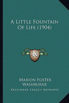 portada a little fountain of life (1904) (en Inglés)