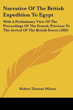 portada narrative of the british expedition to egypt: with a preliminary view of the proceedings of the french, previous to the arrival of the british forces