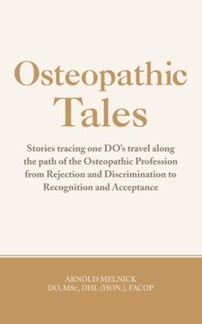 portada Osteopathic Tales: Stories Tracing One DO's Travel along the Path of the Osteopathic Profession from Rejection and Discrimination to Recognition and Acceptance